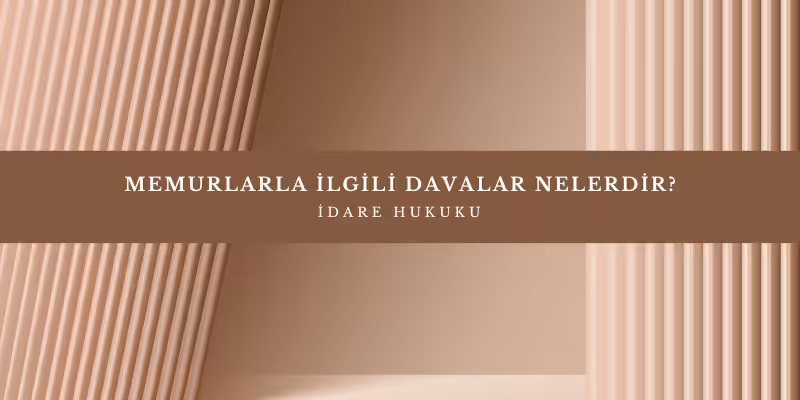 memurlarla ilgili davalar neler