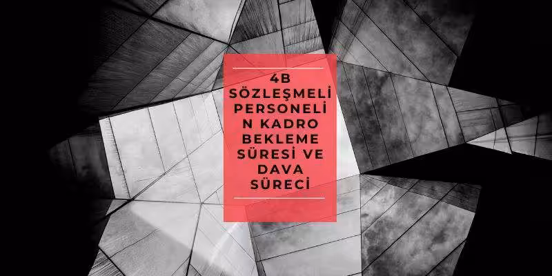 4B sozlesmeli personelin kadro bekleme suresi