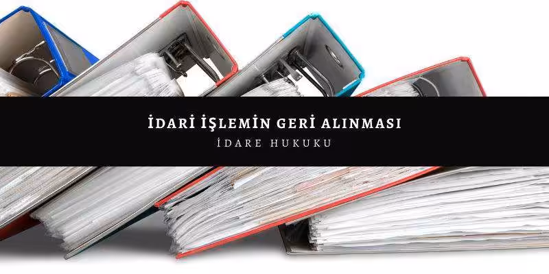 idari islemin geri alinmasi nedir