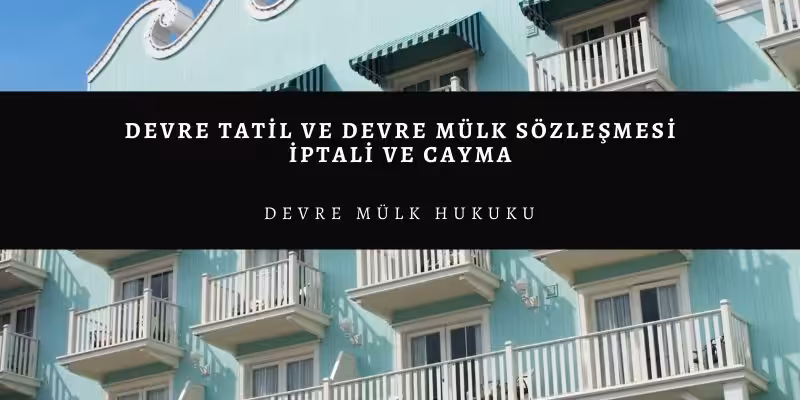 devre mulk sozlesmesi iptali cayma