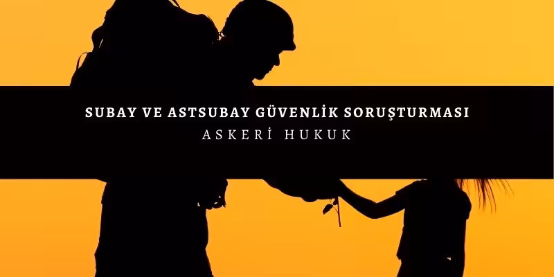 astsubay guvenlik sorusturmasi