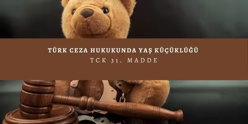 yas kucuklugu tck 31. madde