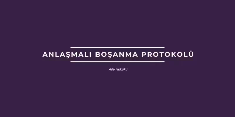 anlasmali bosanma protokolu ornegi