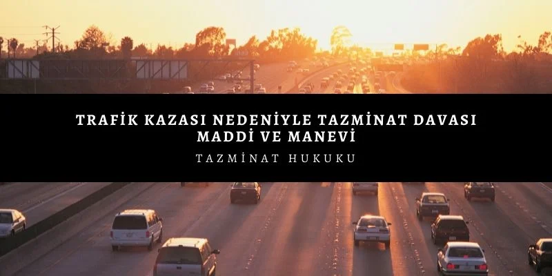 trafik kazasi nedeniyle tazminat davasi