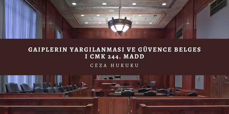gaiplerin yargilanmasi guvence belgesi ceza