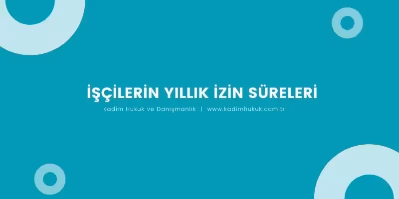 isci izin sureleri ne kadar