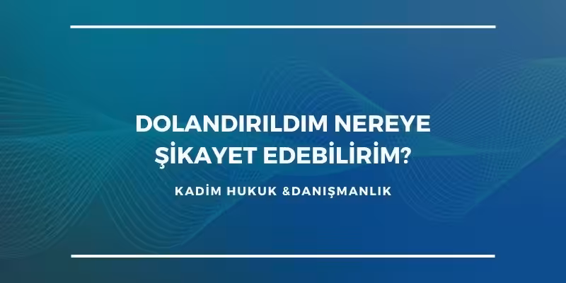 dolandirildim nereye sikayet edebilirim