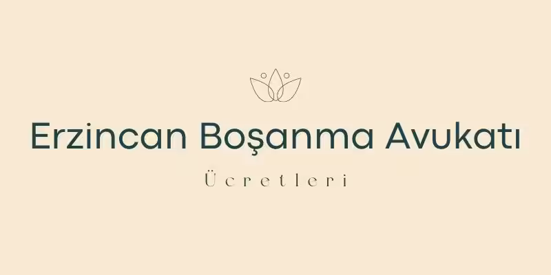 erzincan bosanma avukati ucretleri