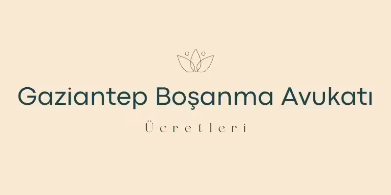 gaziantep bosanma avukati ucretleri