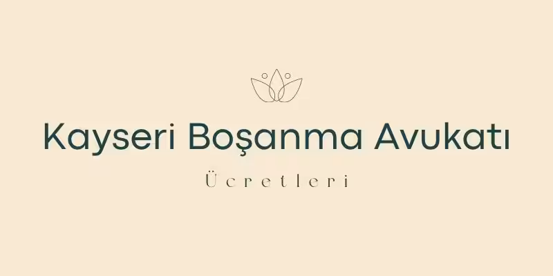 kayseri bosanma avukati ucretleri