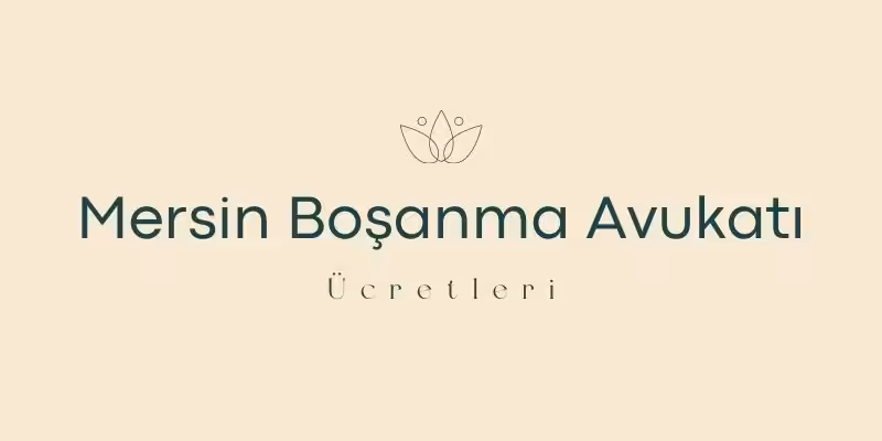 mersin bosanma avukati ucretleri