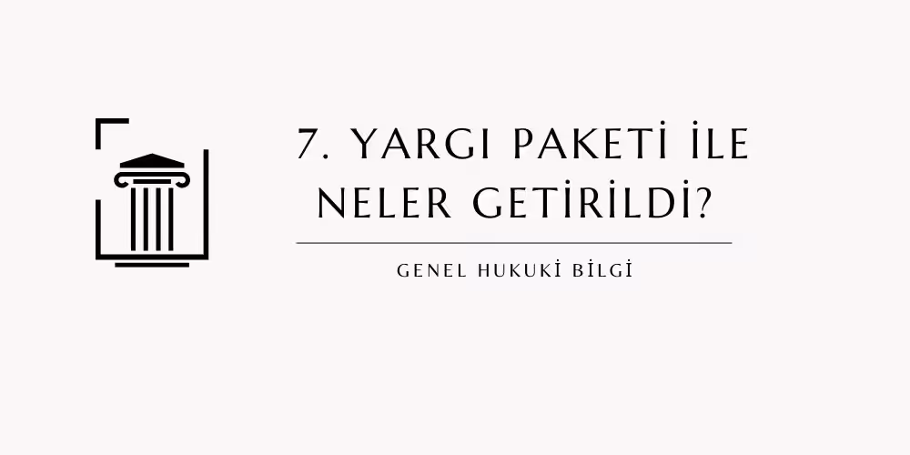 7 yargi paketi neler getirildi