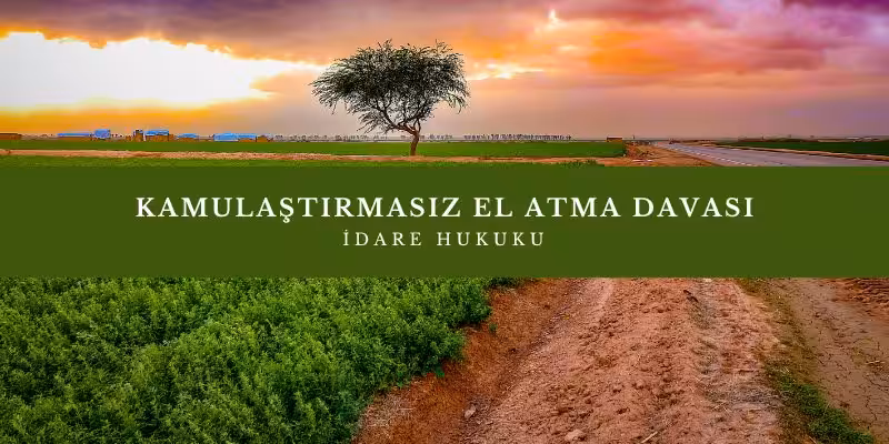 kamulastirmasiz el atma davasi mahkeme