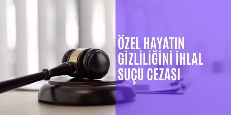 ozel hayatin gizliligini ihlal sucu cezasi