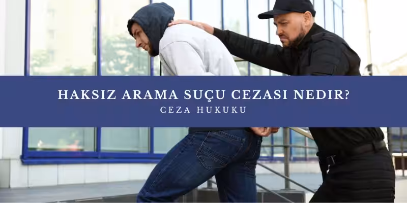 haksiz arama sucu cezasi