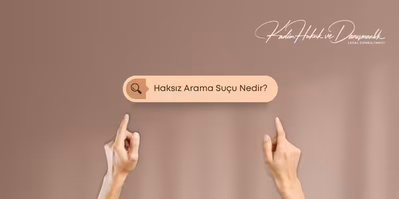 haksiz arama sucu nedir