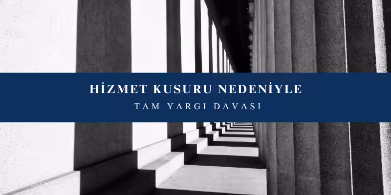 hizmet kusuru nedeniyle tam yargi davasi
