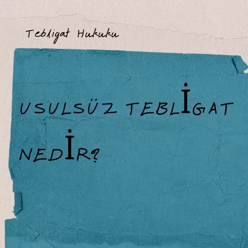 usulsuz tebligat nedir