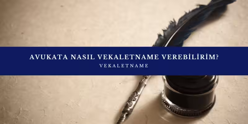 avukata nasil vekaletname verebilirim
