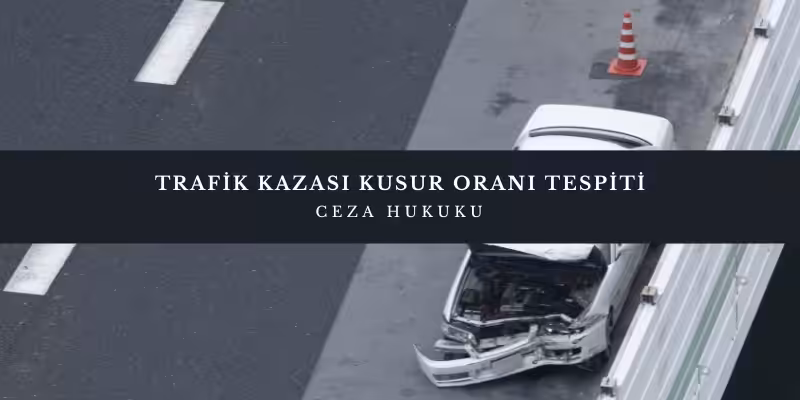 trafik kazasi kusur orani tespiti