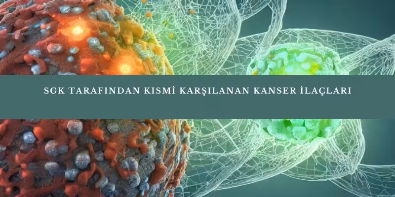 sgk tarafindan kismi karsilanan kanser ilaclari