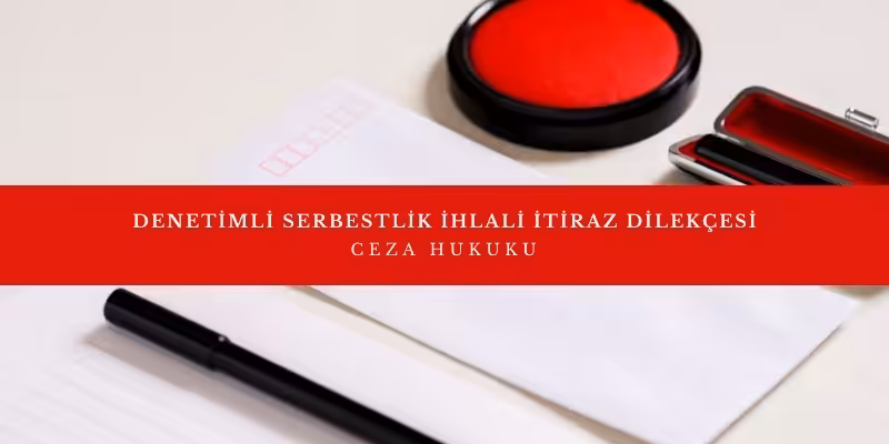 denetimli serbestlik ihlali itiraz dilekcesi