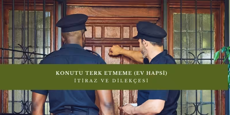 konutu terk etmeme ev hapsine itiraz