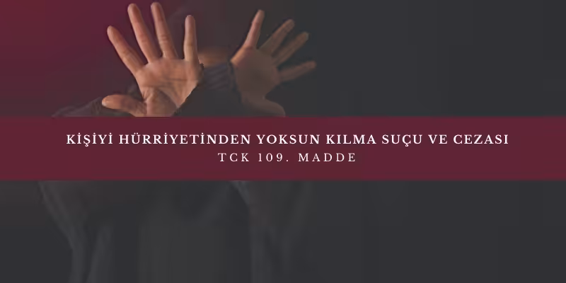 kisiyi hurriyetinden yoksun kilma sucu tck 109