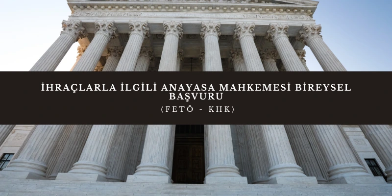 ihraclarla ilgili anayasa mahkemesi bireysel basvuru feto