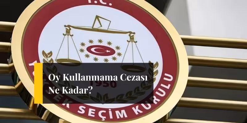 oy kullanmama cezasi ne kadar