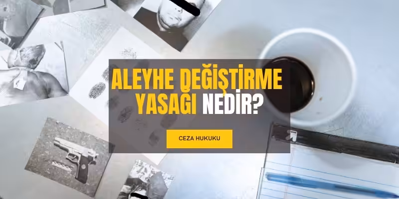 aleyhe degistirme yasagi nedir