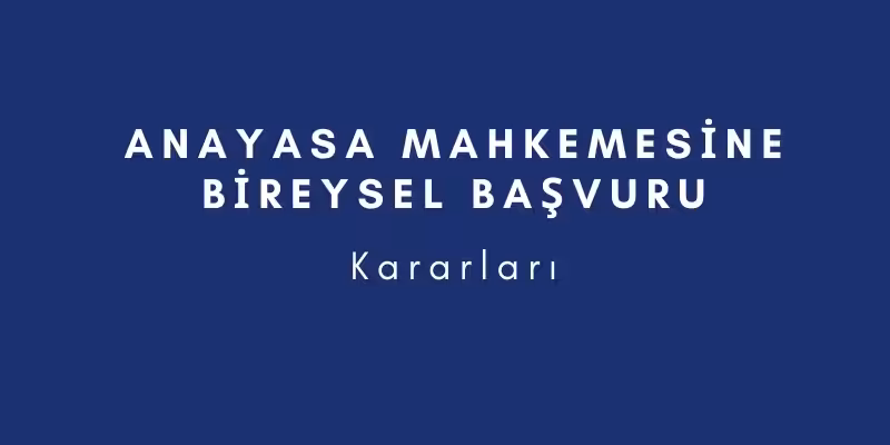anayasa mahkemesine bireysel basvuru kararlari