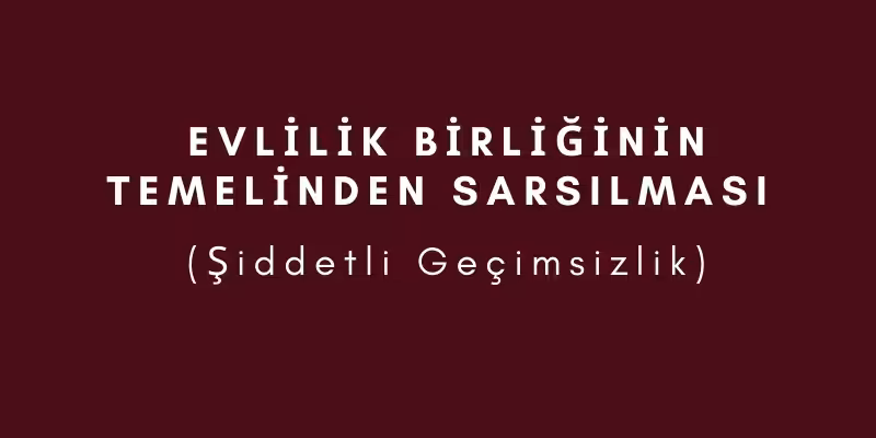 evlilik birliginin temelinden sarsilmasi nedir