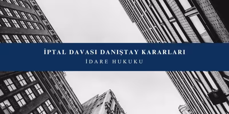 iptal davasi danistay kararlari