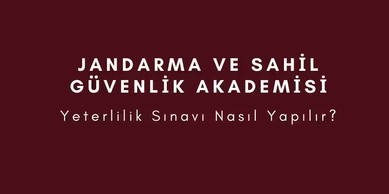 jandarma sahil guvenlik akademisi yeterlilik sinavi nedir