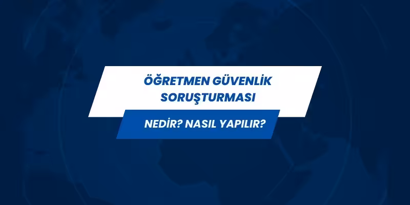 ogretmen guvenlik sorusturmasi nedir