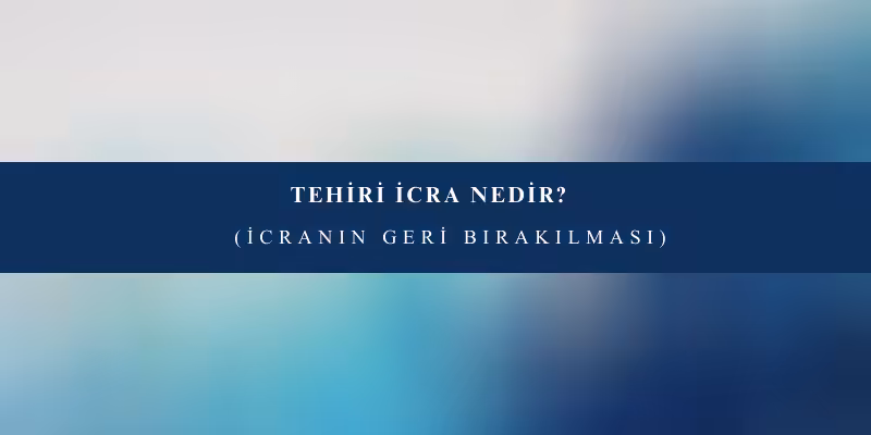tehiri icra nedir
