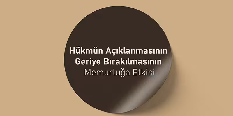 hukmun aciklanmasinin geri birakilmasi memurluk