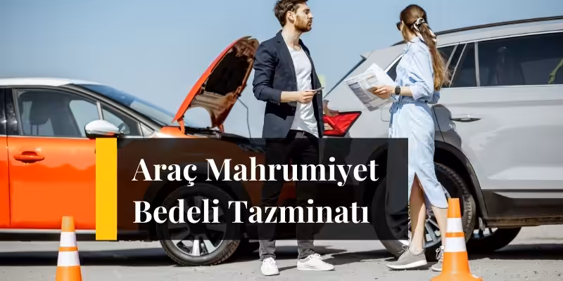 arac mahrumiyet bedeli tazminati