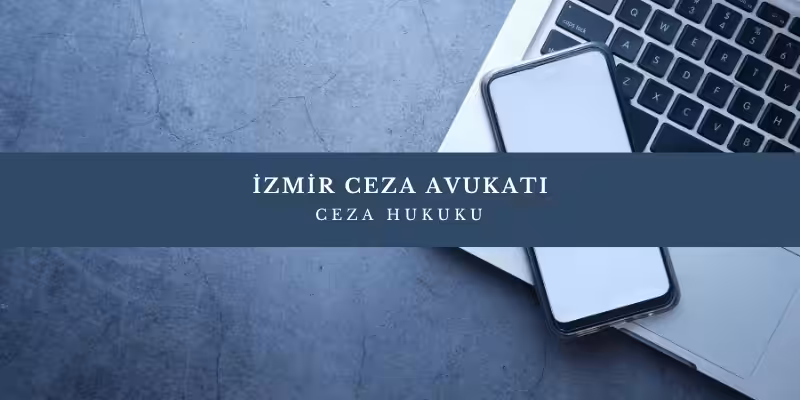 izmir ceza avukati kim