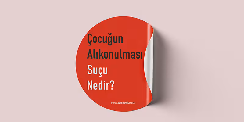 cocugun kacirilmasi ve alikonulmasi sucu tck 234