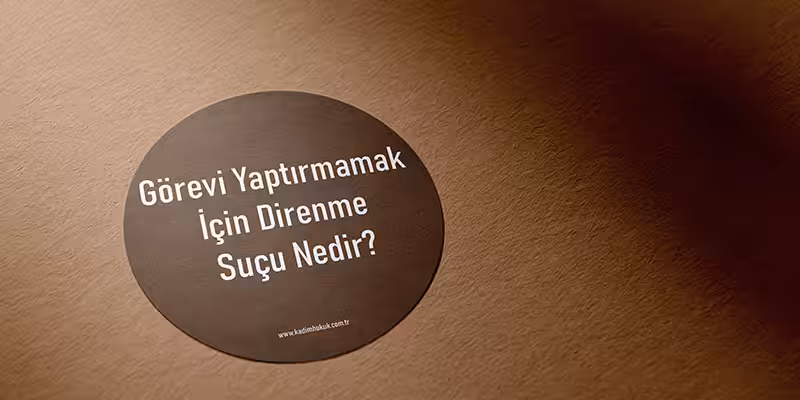 gorevi yaptirmamak icin direnme sucu nedir