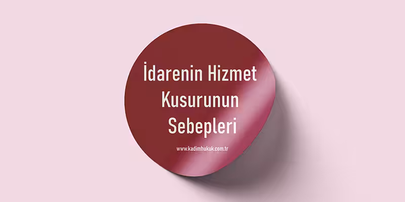 idarenin hizmet kusuru sebepleri