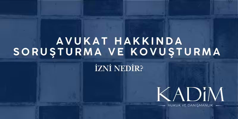 avukat hakkinda sorusturma kovusturma izni nedir