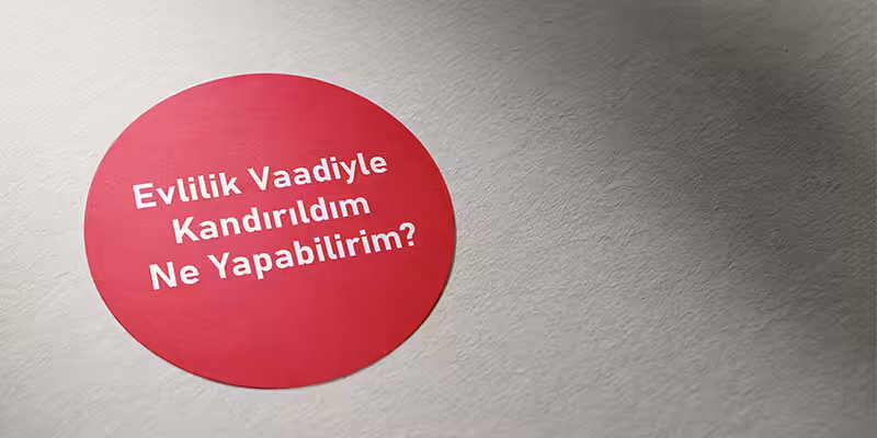 evlenme vaadiyle dolandirildim