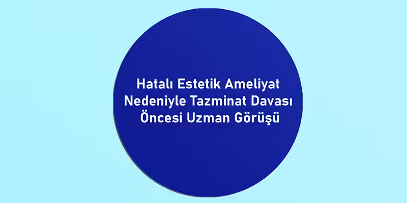 hatali estetik ameliyat nedeniyle tazminat davasi bilirkisi