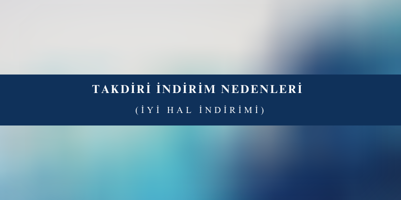 takdiri indirim nedenleri nelerdir